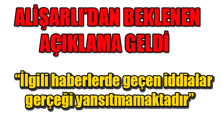 ALİŞAR’LIDAN BEKLENEN AÇIKLAMA GELDİ