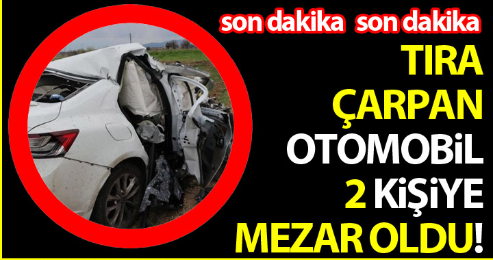 TIRIN ALTINDA KALAN OTOMOBİL 2 KİŞİYE MEZAR OLDU!