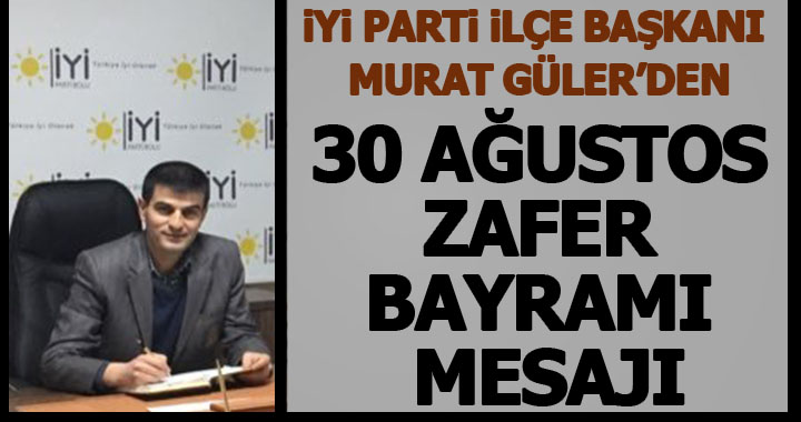 MURAT GÜLER’DEN 30 AĞUSTOS ZAFER BAYRAMI MESAJI