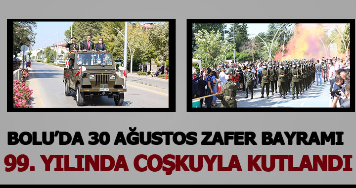 BOLU’DA 30 AĞUSTOS ZAFER BAYRAMI 99. YILINDA COŞKUYLA KUTLANDI