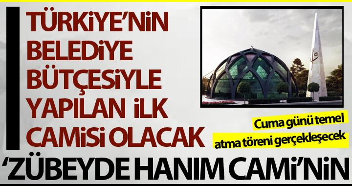 ZÜBEYDE HANIM CAMİ'NİN TEMEL ATMA TÖRENİ CUMA GÜNÜ GERÇEKLEŞECEK