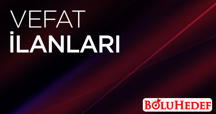 BOLU'DA VEFAT EDENLER 25 AĞUSTOS 2021