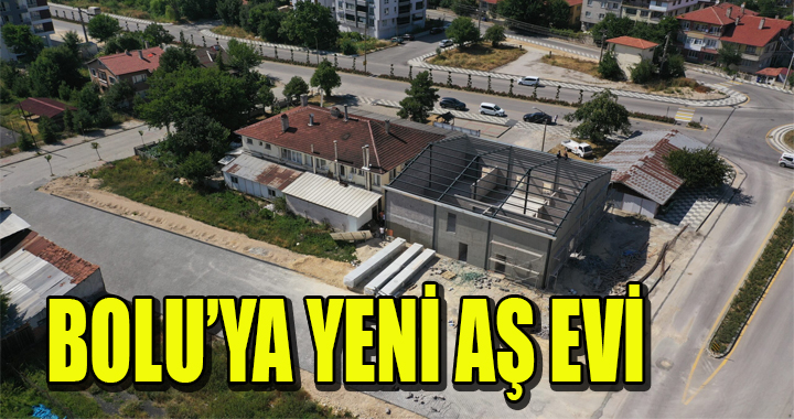 BOLU’YA YENİ AŞ EVİ