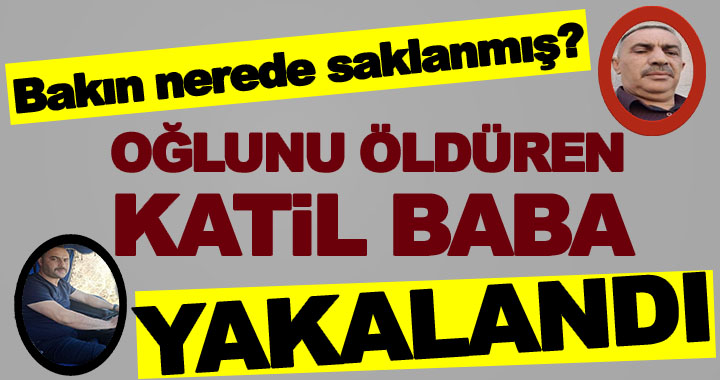 OĞLUNU ÖLDÜREN KATİL BABA YAKALANDI!