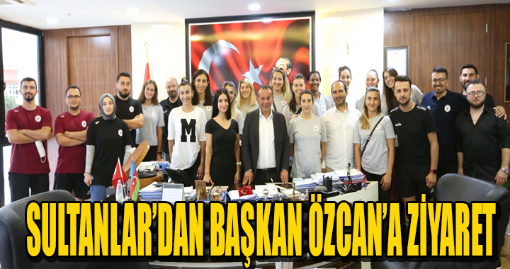 SULTANLAR’DAN BAŞKAN ÖZCAN’A ZİYARET