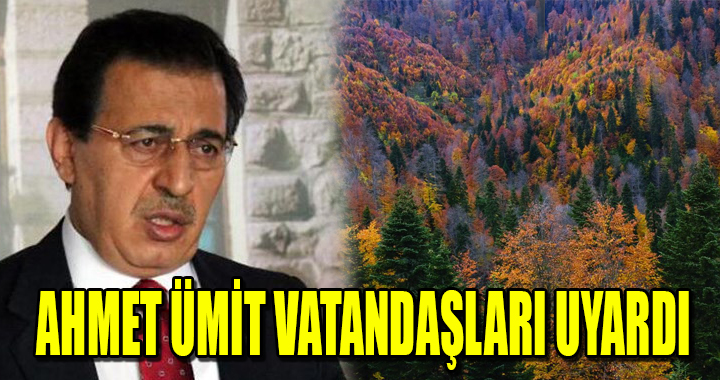 AHMET ÜMİT VATANDAŞLARI UYARDI