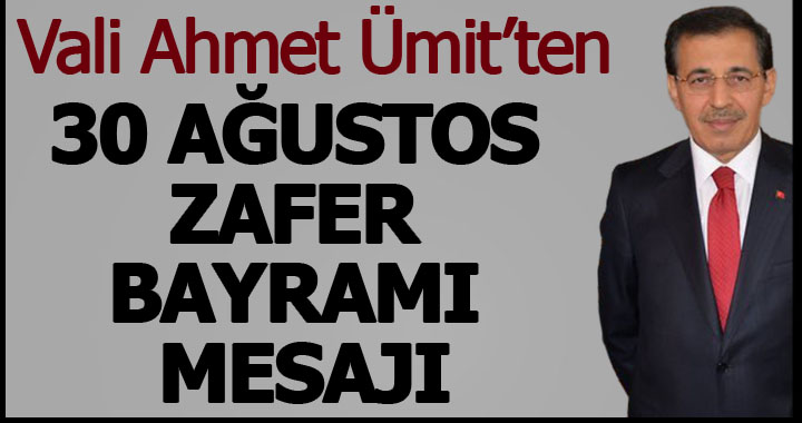 VALİ ÜMİT'TEN 30 AĞUSTOS ZAFER BAYRAMI MESAJI