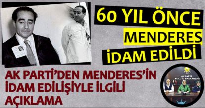 AK PARTİ'DEN MENDERES'İN İDAM EDİLİŞİYLE İLGİLİ AÇIKLAMA