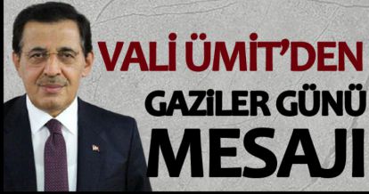 VALİ ÜMİT'DEN GAZİLER GÜNÜ MESAJI