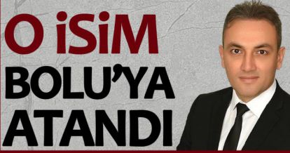 O İSİM BOLU'YA ATANDI