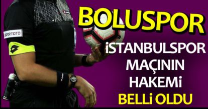 BOLUSPOR İSTANBULSPOR MAÇININ HAKEMİ BELLİ OLDU