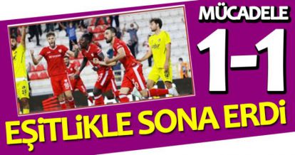 MÜCADELE 1-1 EŞİTLİKLE SONA ERDİ!