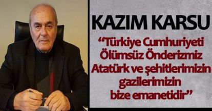 KAZIM KARSU'DAN GAZİLER GÜNÜ MESAJI