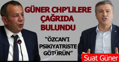 GÜNER'DEN CHP'LİLERE ÇAĞRI