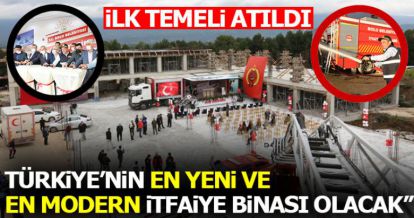 “TÜRKİYE'NİN EN YENİ VE EN MODERN İTFAİYE BİNASI OLACAK”