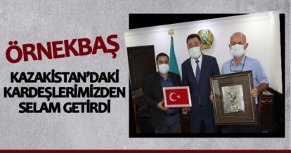 ÖRNEKBAŞ KAZAKİSTAN'DAKİ KARDEŞLERİMİZDEN SELAM GETİRDİ