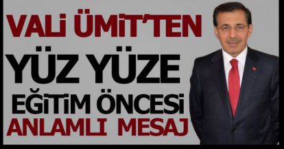 VALİ ÜMİT'TEN YÜZ YÜZE EĞİTİM ÖNCESİ ANLAMLI MESAJ