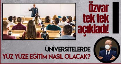 ÜNİVERSİTELERDE YÜZ YÜZE EĞİTİM NASIL OLACAK?