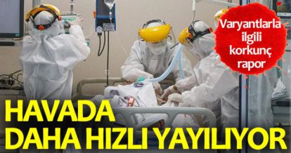 VARYANTLARLA İLGİLİ KORKUNÇ RAPOR!