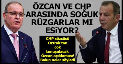 ÖZCAN VE CHP ARASINDA SOĞUK RÜZGARLAR MI ESİYOR?