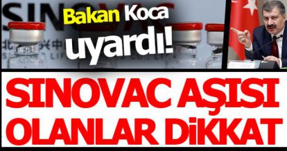 SINOVAC AŞISI OLANLAR DİKKAT!