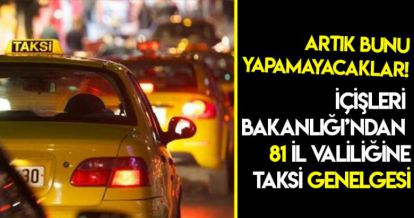 İÇİŞLERİ BAKANLIĞI'NDAN 81 İL VALİLİĞİNE TAKSİ GENELGESİ