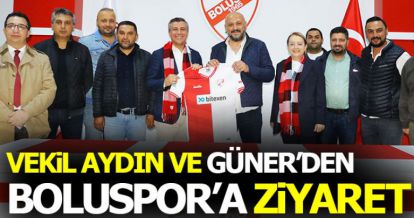 VEKİL AYDIN VE GÜNER'DEN BOLUSPOR'A ZİYARET