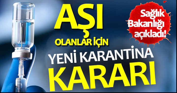AŞI OLANLAR İÇİN YENİ KARANTİNA KARARI