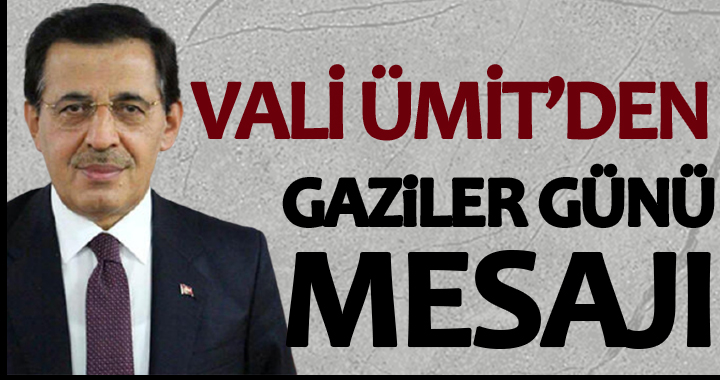 VALİ ÜMİT'DEN GAZİLER GÜNÜ MESAJI