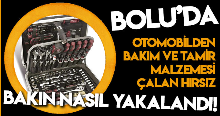 BOLU'DA HIRSIZLIK YAPAN ŞAHIS SUÇÜSTÜ YAKALANDI!