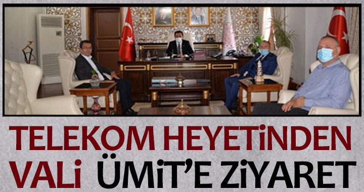 TELEKOM HEYETİNDEN VALİ ÜMİT'E ZİYARET