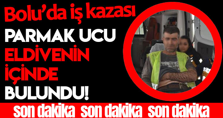 BOLU'DA İŞ KAZASI!