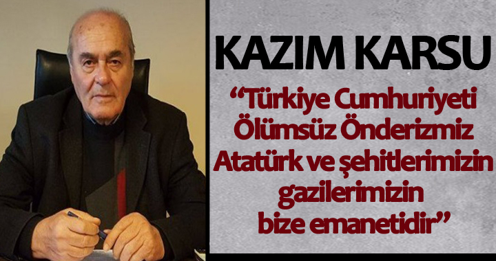 KAZIM KARSU'DAN GAZİLER GÜNÜ MESAJI