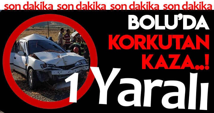 BOLU'DA KORKUTAN KAZA!