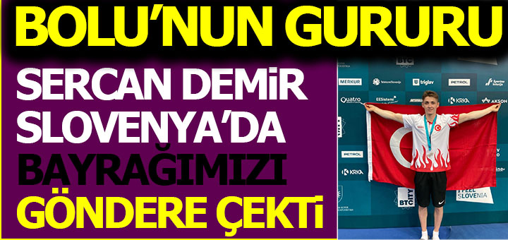 BOLU'NUN GURURU DEMİR, SLOVENYA'DA BAYRAĞIMIZI GÖNDERE ÇEKTİ