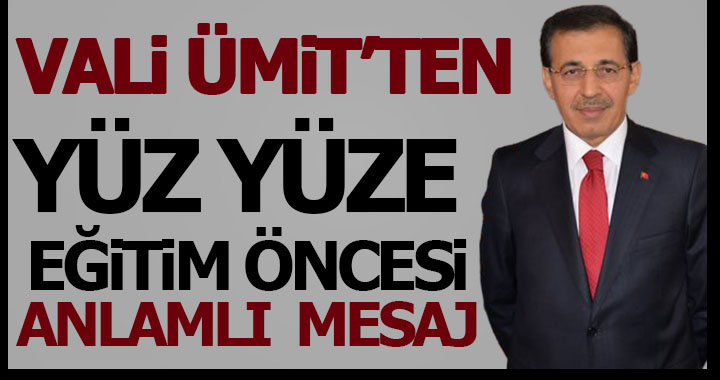 VALİ ÜMİT’TEN YÜZ YÜZE EĞİTİM ÖNCESİ ANLAMLI MESAJ