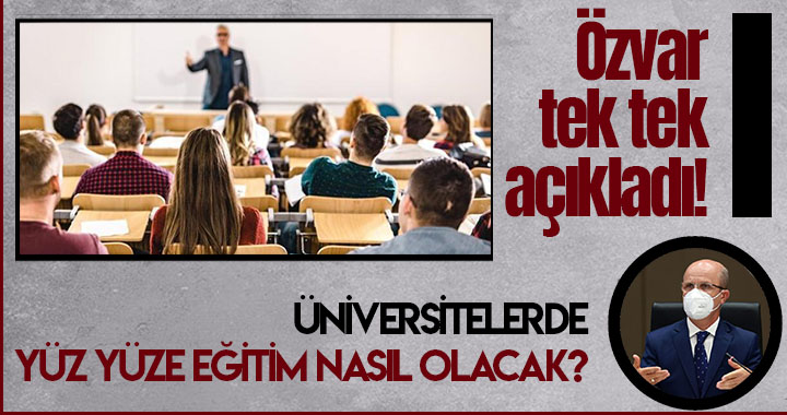 ÜNİVERSİTELERDE YÜZ YÜZE EĞİTİM NASIL OLACAK?