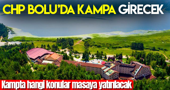 CUMHURİYET HALK PARTİSİ BOLU’DA KAMPA GİRECEK