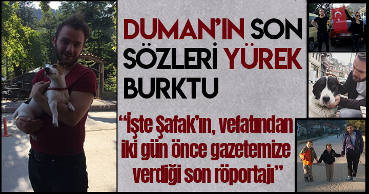 DUMAN’IN SON SÖZLERİ YÜREKLERİ DAĞLADI