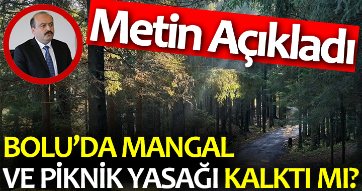BOLU’DA MANGAL VE PİKNİK YASAĞI KALKTI MI?