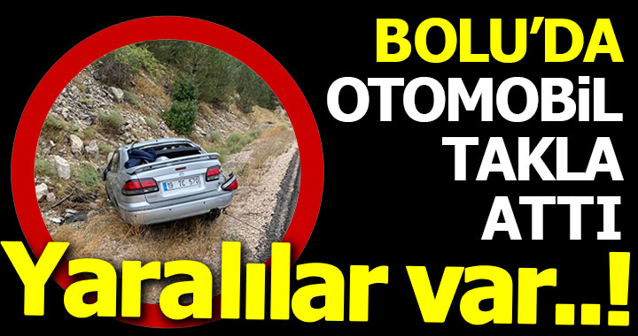 BOLU'DA OTOMOBİL TAKLA ATTI! YARALILAR VAR