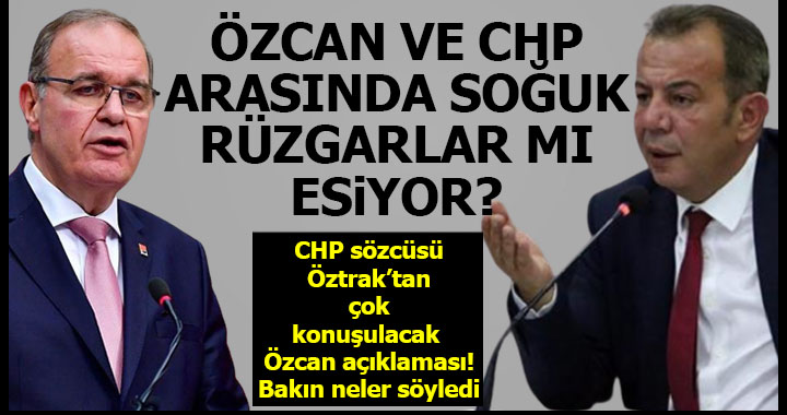 ÖZCAN VE CHP ARASINDA SOĞUK RÜZGARLAR MI ESİYOR?
