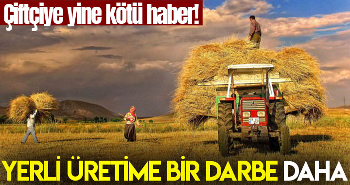 ÇİFTÇİYE YİNE KÖTÜ HABER!