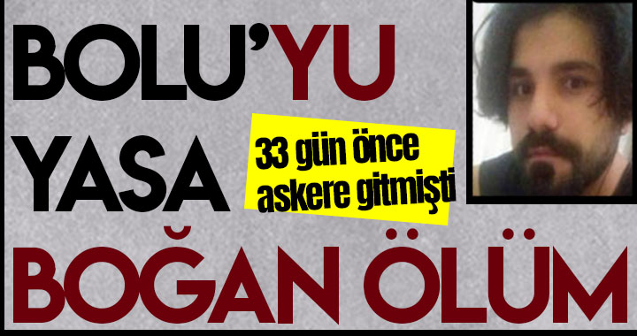 BOLU’YU YASA BOĞAN ÖLÜM