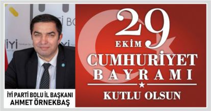 AHMET ÖRNEKBAŞ'TAN 29 EKİM CUMHURİYET BAYRAMI MESAJI