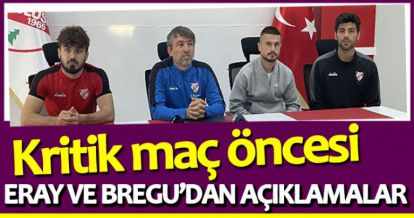ERAY VE BREGU'DAN KRİTİK MAÇ ÖNCESİ AÇIKLAMALAR!