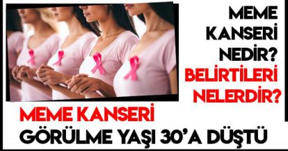 MEME KANSERİ GÖRÜLME YAŞI 30'A DÜŞTÜ