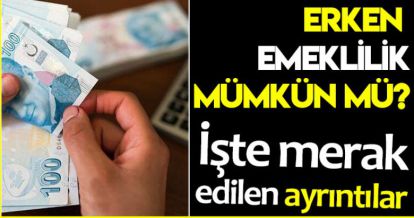 ERKEN EMEKLİLİK MÜMKÜN MÜ?