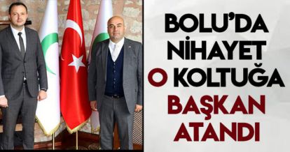 BOLU'DA NİHAYET O KOLTUĞA BAŞKAN ATANDI