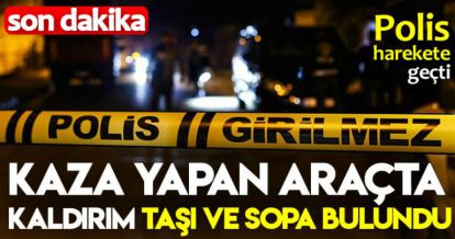 KAZA YAPAN ARAÇTA KALDIRIM TAŞI VE SOPA BULUNDU!